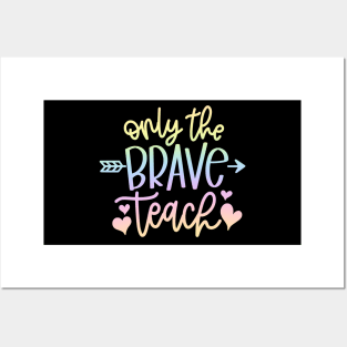 Only the brave teach - inspiring teacher quote Posters and Art